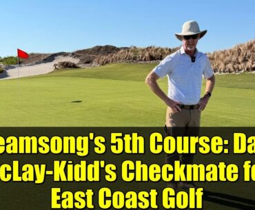 Streamsong's 5th Course: David McLay-Kidd's Checkmate for East Coast Golf