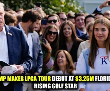 Kai Trump Makes LPGA Tour Debut at $3.25M Florida Event | Rising Golf Star | Newsdrift