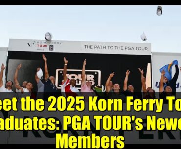 Meet the 2025 Korn Ferry Tour Graduates: PGA TOUR’s Newest Members Meet the 2025 Korn Ferry Tour Graduates: PGA TOUR's Newest Members