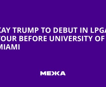 Kay Trump to Debut in LPGA Tour Before University of Miami | Ukraine news