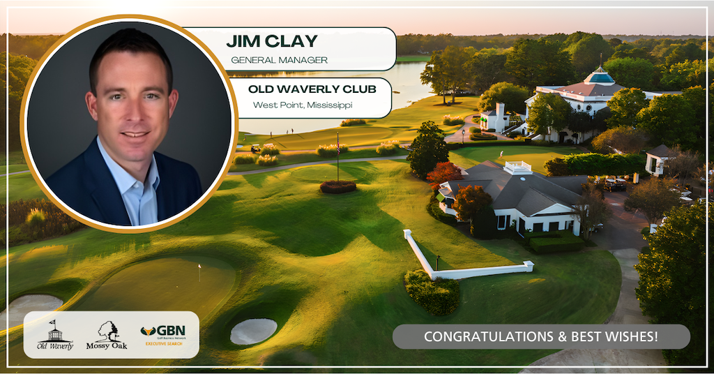 GOLF BUSINESS NETWORK EXECUTIVE SEARCH TEAM PLACES JIM CLAY AS GENERAL MANAGER AT OLD WAVERLY CLUB GOLF BUSINESS NETWORK EXECUTIVE SEARCH TEAM PLACES JIM CLAY AS GENERAL MANAGER AT OLD WAVERLY CLUB