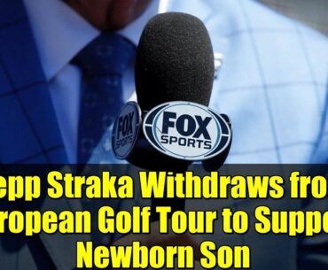 Sepp Straka Withdraws from European Golf Tour to Support Newborn Son | Golf News Update