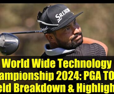 World Wide Technology Championship 2024: PGA TOUR Field Breakdown & Highlights