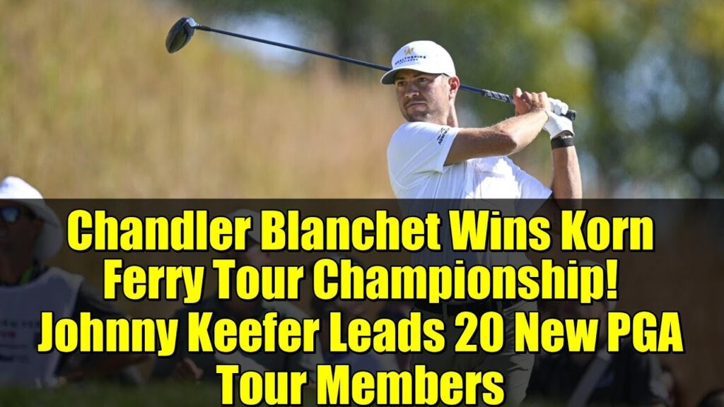Chandler Blanchet Wins Korn Ferry Tour Championship! Johnny Keefer ...