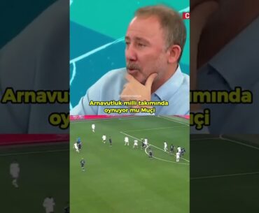 Sergen Yalçın'ın Ernest Muçi yorumu