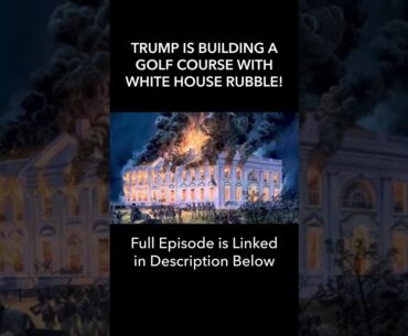 Trump is Building a GOLF COURSE with White House Rubble