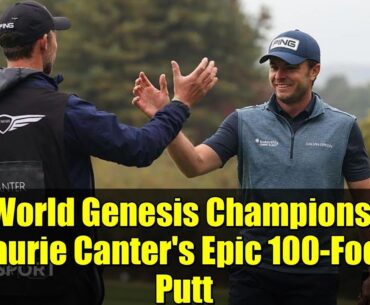 DP World Genesis Championship: Laurie Canter's Epic 100-Foot Putt