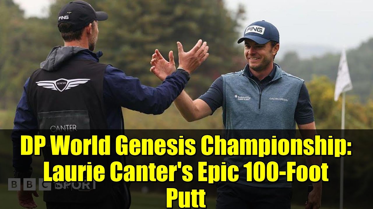 DP World Genesis Championship: Laurie Canter’s Epic 100-Foot Putt DP World Genesis Championship: Laurie Canter's Epic 100-Foot Putt