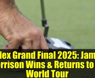 Rolex Grand Final 2025: James Morrison Wins & Returns to DP World Tour