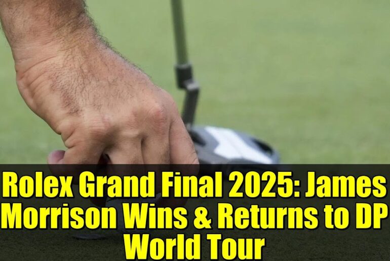 Rolex Grand Final 2025: James Morrison Wins & Returns to DP World Tour
