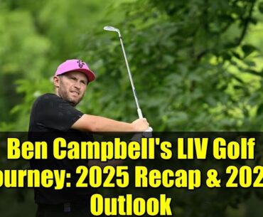 Ben Campbell's LIV Golf Journey: 2025 Recap & 2026 Outlook | Chasing the Fox Debut