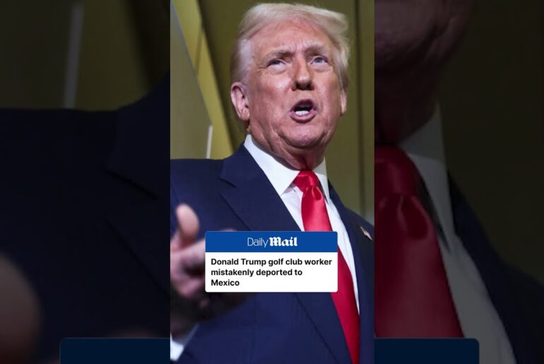 Trump golf club worker mistakenly deported to Mexico