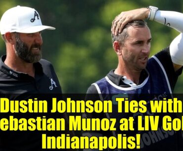 Dustin Johnson Ties with Sebastian Munoz at LIV Golf Indianapolis!