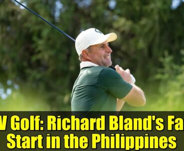 LIV Golf: Richard Bland's Fast Start in the Philippines
