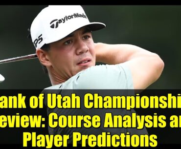 Bank of Utah Championship Preview: Course Analysis and Player Predictions
