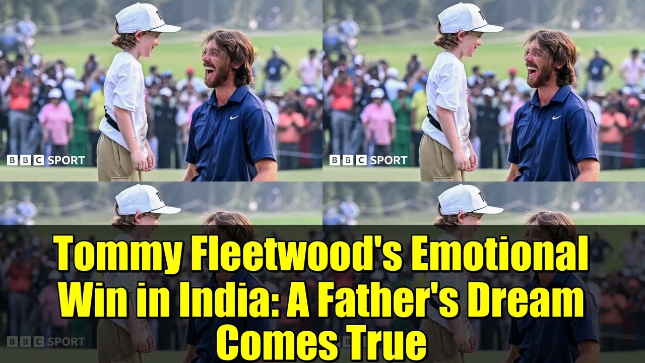 Tommy Fleetwood’s Emotional Win in India: A Father’s Dream Comes True Tommy Fleetwood's Emotional Win in India: A Father's Dream Comes True
