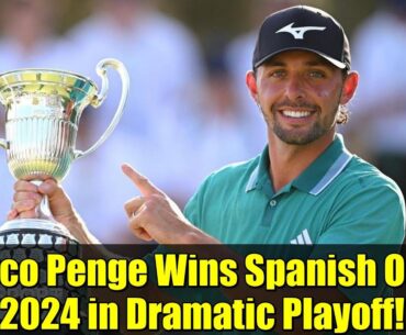 Marco Penge Wins Spanish Open 2024 in Dramatic Playoff! | Madrid Golf Highlights