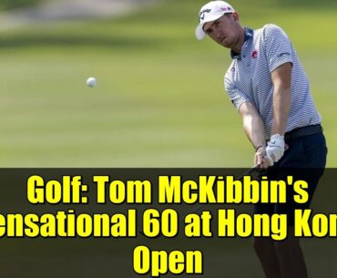 Golf: Tom McKibbin's Sensational 60 at Hong Kong Open | Extends Lead in Round 2