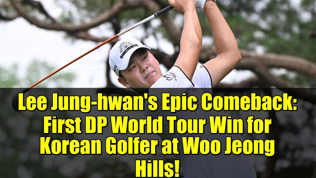 Lee Jung-hwan’s Epic Comeback: First DP World Tour Win for Korean Golfer at Woo Jeong Hills! Lee Jung-hwan's Epic Comeback: First DP World Tour Win for Korean Golfer at Woo Jeong Hills!