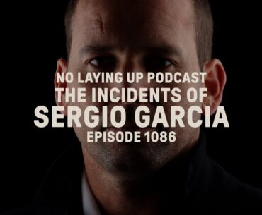 The Incidents of Sergio Garcia | NLU Pod, Ep 1086