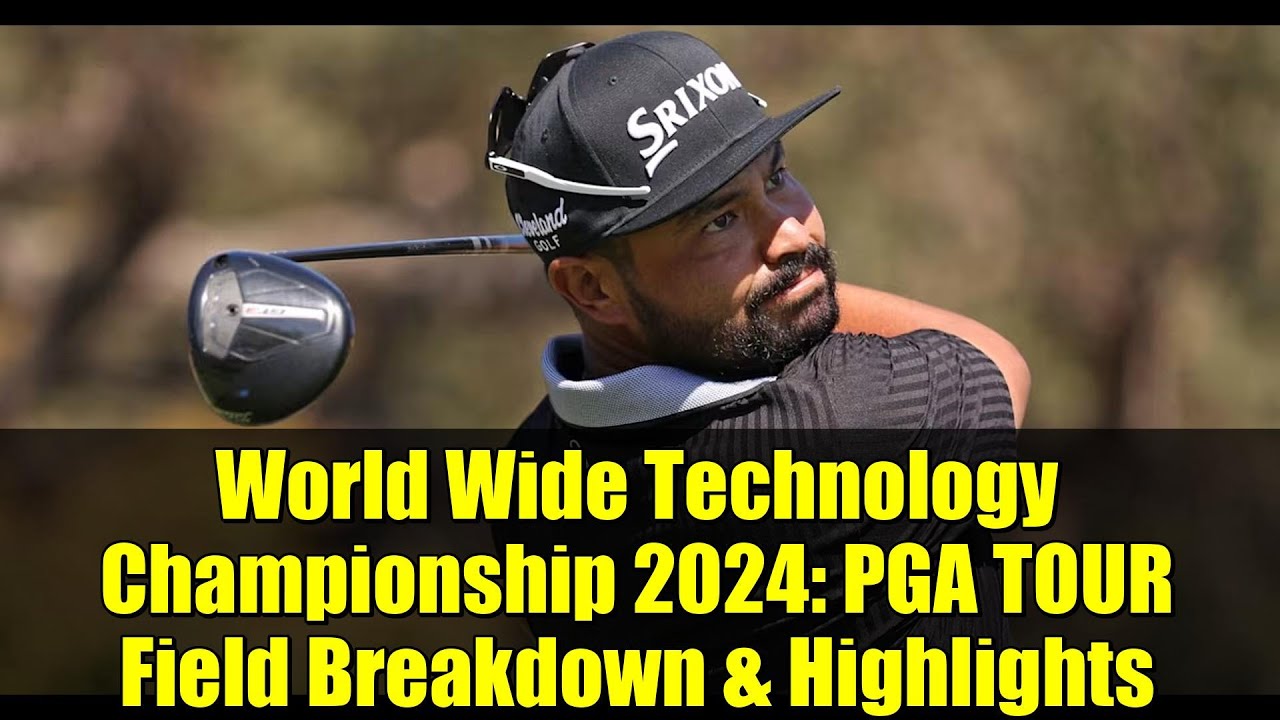 World Wide Technology Championship 2024: PGA TOUR Field Breakdown & Highlights World Wide Technology Championship 2024: PGA TOUR Field Breakdown & Highlights