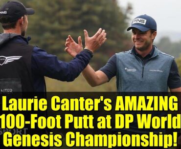 Laurie Canter's AMAZING 100-Foot Putt at DP World Genesis Championship!