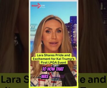 Lara Shares Pride and Excitement for Kai Trump’s First LPGA Event