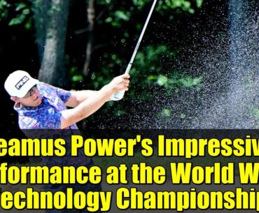 Seamus Power's Impressive Performance at the World Wide Technology Championship | PGA Tour Card Race