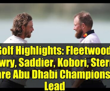 Golf Highlights: Fleetwood, Lowry, Saddier, Kobori, Sterne Share Abu Dhabi Championship Lead
