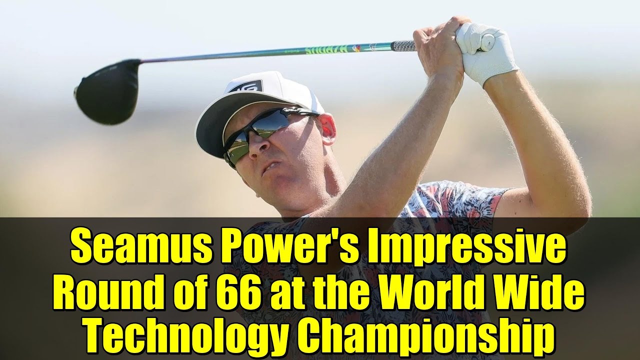 Seamus Power’s Impressive Round of 66 at the World Wide Technology Championship Seamus Power's Impressive Round of 66 at the World Wide Technology Championship
