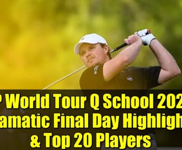 DP World Tour Q School 2023: Dramatic Final Day Highlights & Top 20 Players