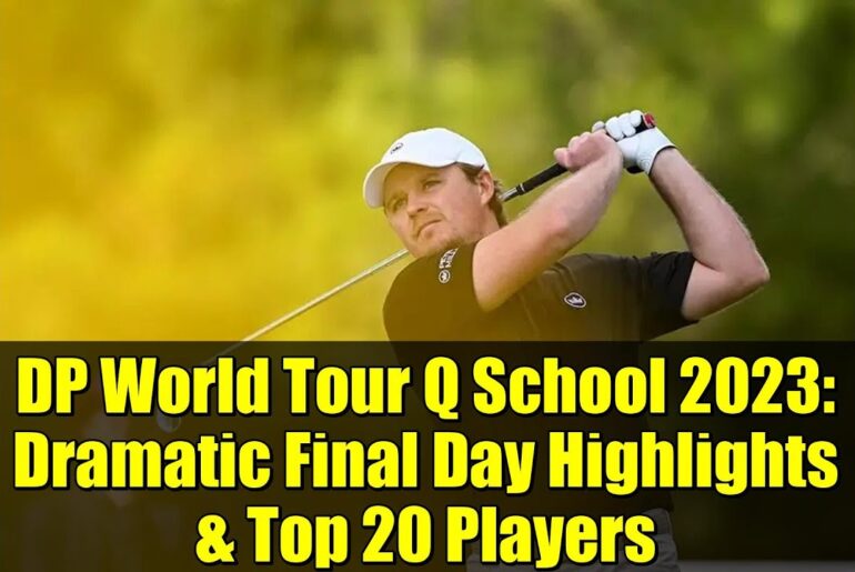 DP World Tour Q School 2023: Dramatic Final Day Highlights & Top 20 Players
