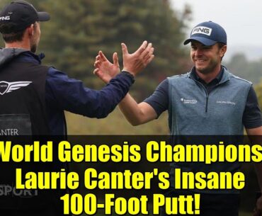 DP World Genesis Championship: Laurie Canter's Insane 100-Foot Putt! | Golf Highlights