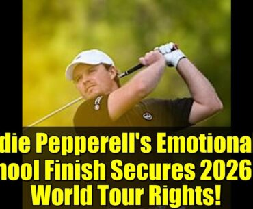 Eddie Pepperell's Emotional Q School Finish Secures 2026 DP World Tour Rights!