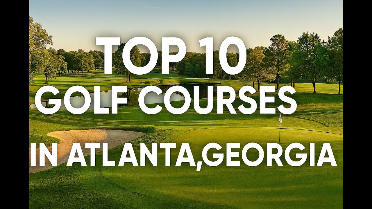 Top 10 Golf Courses in Atlanta You NEED to Play Top 10 Golf Courses in Atlanta You NEED to Play