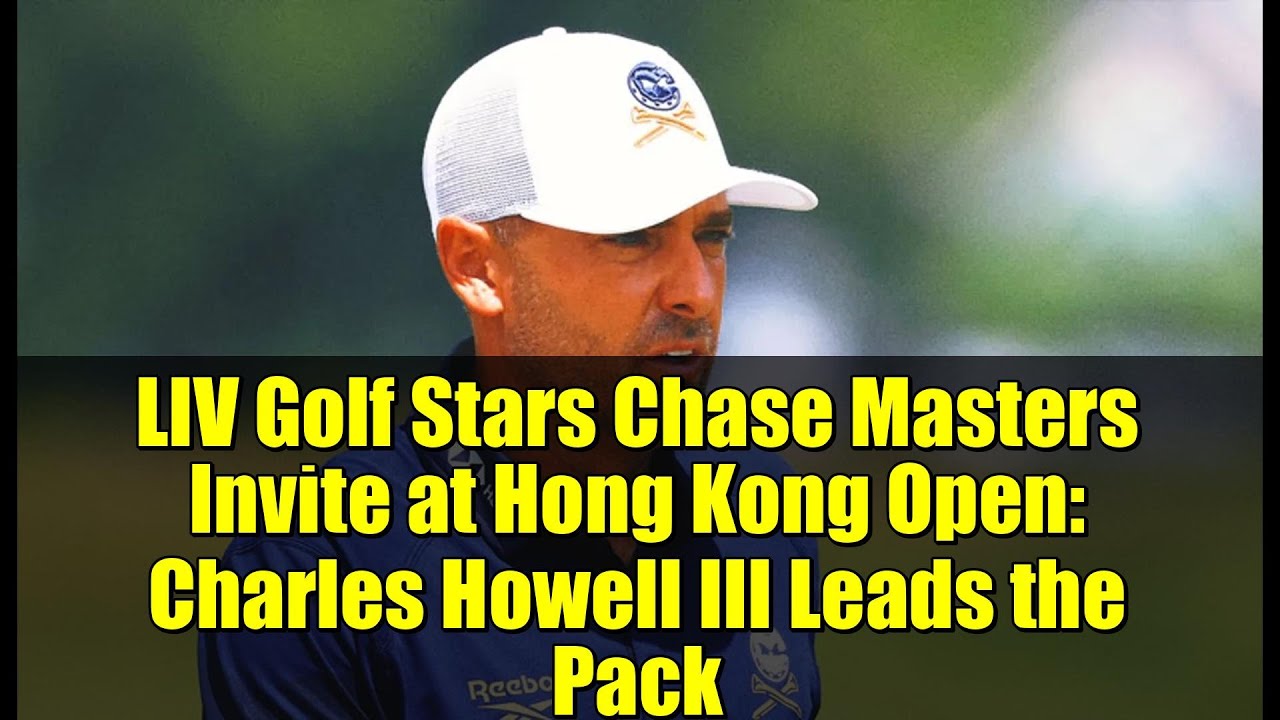 LIV Golf Stars Chase Masters Invite at Hong Kong Open: Charles Howell III Leads the Pack LIV Golf Stars Chase Masters Invite at Hong Kong Open: Charles Howell III Leads the Pack