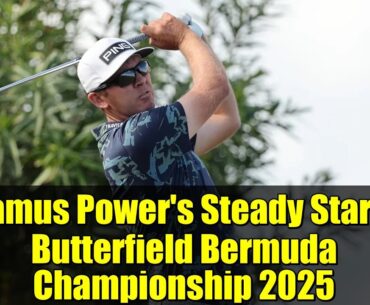 Seamus Power's Steady Start at Butterfield Bermuda Championship 2025 | PGA Tour Highlights