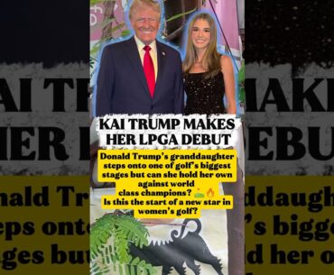 KAI TRUMP MAKES HER LPGA DEBUT