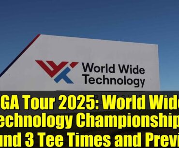 PGA Tour 2025: World Wide Technology Championship - Round 3 Tee Times and Preview