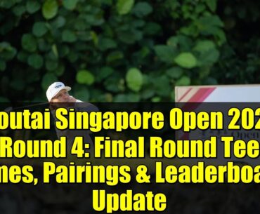 Moutai Singapore Open 2025 Round 4: Final Round Tee Times, Pairings & Leaderboard Update