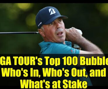 PGA TOUR's Top 100 Bubble: Who's In, Who's Out, and What's at Stake