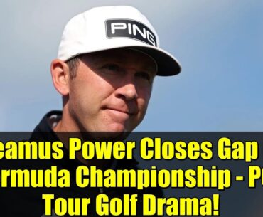 Seamus Power Closes Gap in Bermuda Championship - PGA Tour Golf Drama!