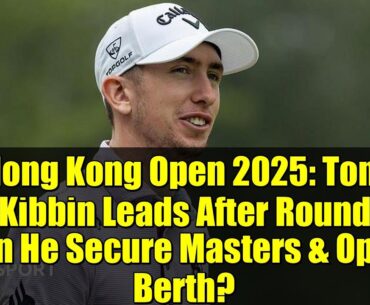 Hong Kong Open 2025: Tom McKibbin Leads After Round 3 - Can He Secure Masters & Open Berth?