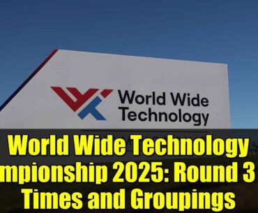 World Wide Technology Championship 2025: Round 3 Tee Times and Groupings