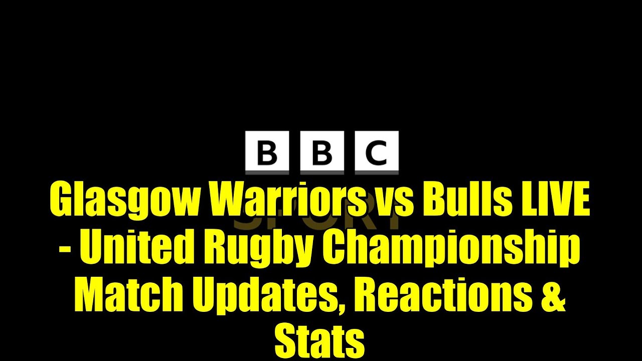 Glasgow Warriors vs Bulls LIVE – United Rugby Championship Match Updates, Reactions & Stats Glasgow Warriors vs Bulls LIVE - United Rugby Championship Match Updates, Reactions & Stats