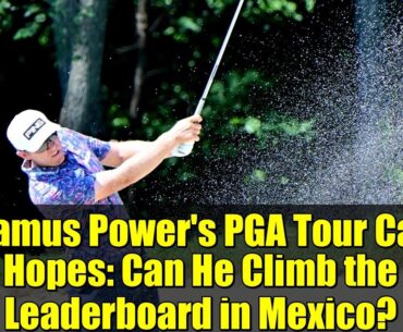 Seamus Power's PGA Tour Card Hopes: Can He Climb the Leaderboard in Mexico?