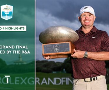 Rolex Grand Final supported by The R&A - Round 4 Highlights