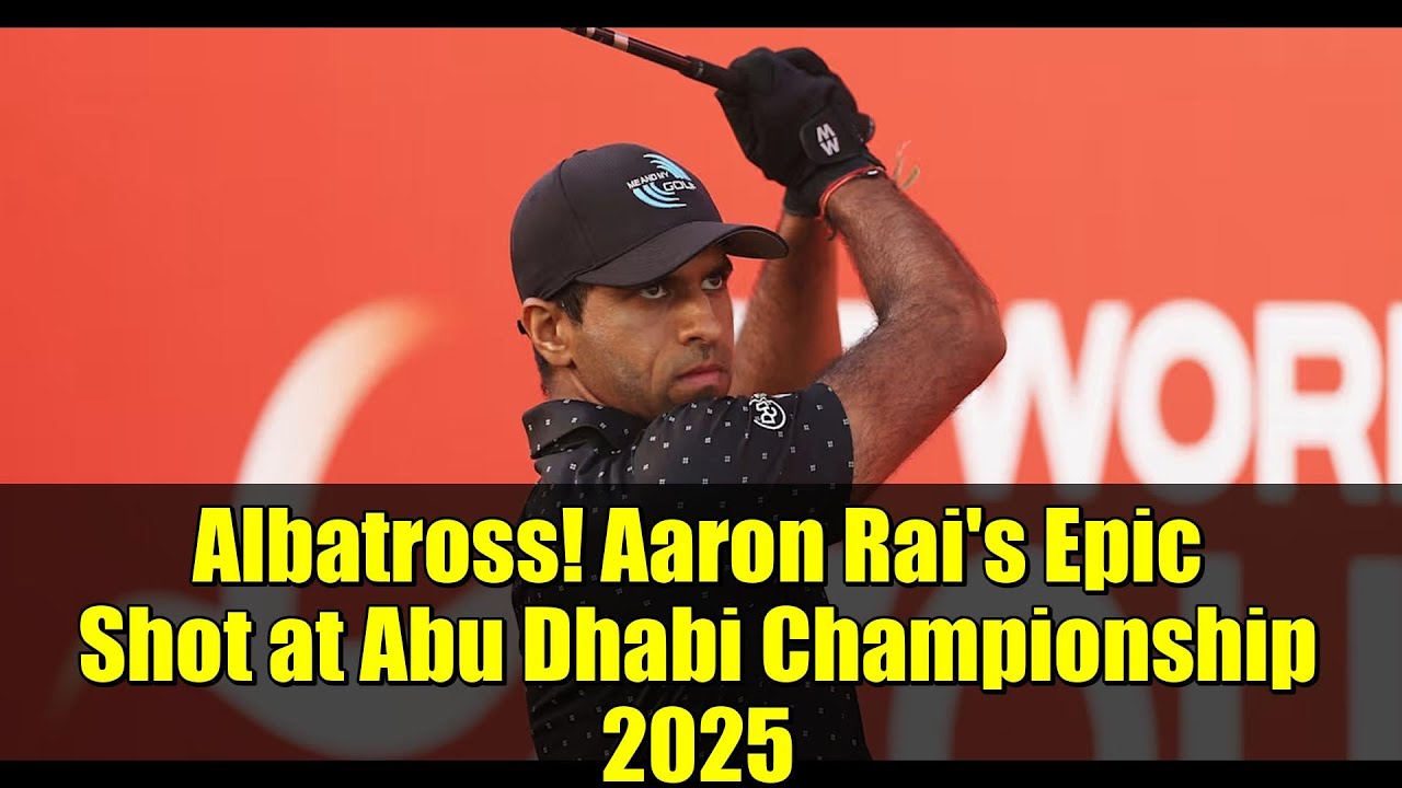 Albatross! Aaron Rai’s Epic Shot at Abu Dhabi Championship 2025 Albatross! Aaron Rai's Epic Shot at Abu Dhabi Championship 2025