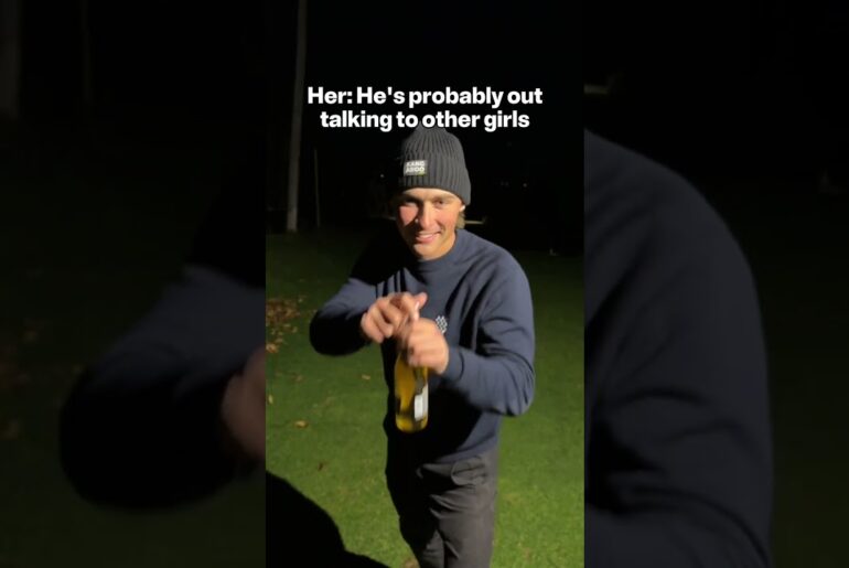 Her: He’s probably out talking to other Girls