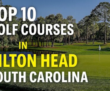 Top 10 Golf Courses in Hilton Head You NEED to Play
